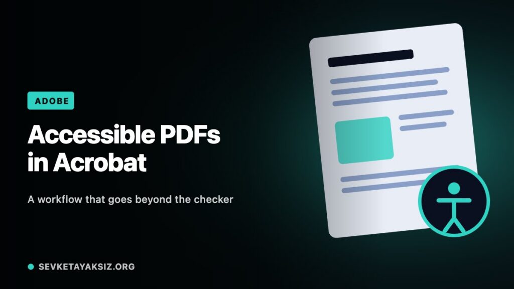 Accessible PDFs in Acrobat: A Workflow Beyond the Checker Accessible PDFs in Acrobat: A Workflow Beyond the Checker