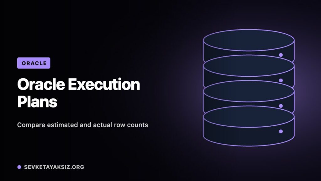 Oracle Execution Plans: Compare Estimates With What Actually Ran